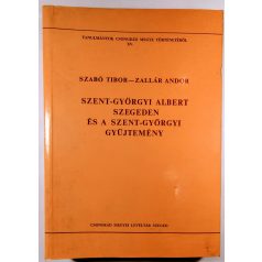   Szabó Tibor-Zallár Andor: Szent-Györgyi Albert Szegeden és a Szent-Györgyi Gyűjtemény (Dedikált!)