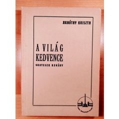 Arnóthy Kriszta: A világ kedvence (Groteszk regény)