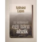 Szilvási Lajos: Az ormokon egy isten alszik