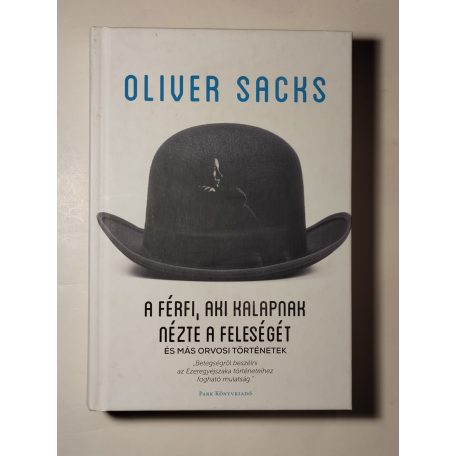 Oliver Sacks: A férfi, aki kalapnak nézte a feleségét és más orvosi történetek