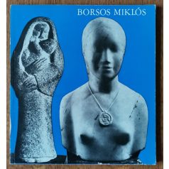   Borsos Miklós gyűjteményes kiállítása (Dedikált - Borsos Miklós dedikálásával)
