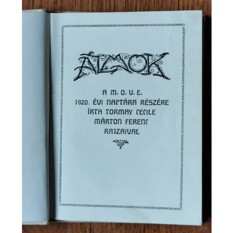 Tormay Cecile: Álmok. A M. O. V. E. [Magyar Országos Véderő Egylet] 1920. évi naptára részére írta – –.