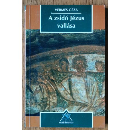 Vermes Géza: A zsidó Jézus vallása