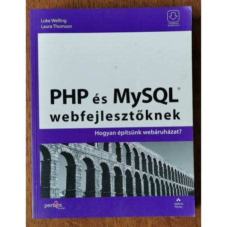 Luke Welling – Laura Thomson: PHP és MySQL webfejlesztőknek - Hogyan építsünk webáruházat?