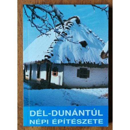 Cseri Miklós (szerk.): Dél-Dunántúl népi építészete