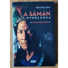 Boglár Lajos: A sámán nyaklánca - Indián kultúrák