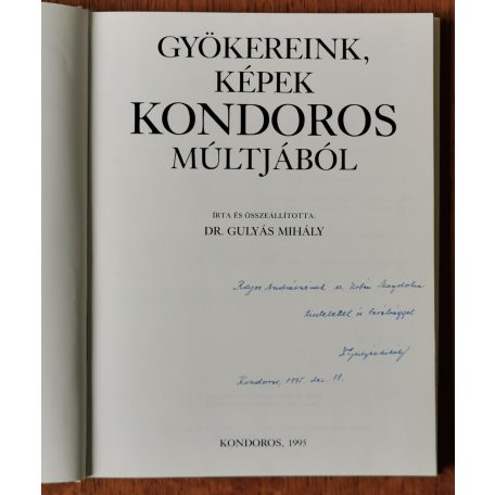 Gulyás Mihály, Dr.: Gyökereink, képek Kondoros múltjából (Dedikált)