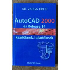   Varga Tibor, Dr.: AutoCAD 2000 és Release 14 kezdőknek haladóknak