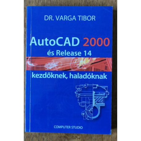 Varga Tibor, Dr.: AutoCAD 2000 és Release 14 kezdőknek haladóknak