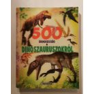 500 érdekesség a dinoszauruszokról