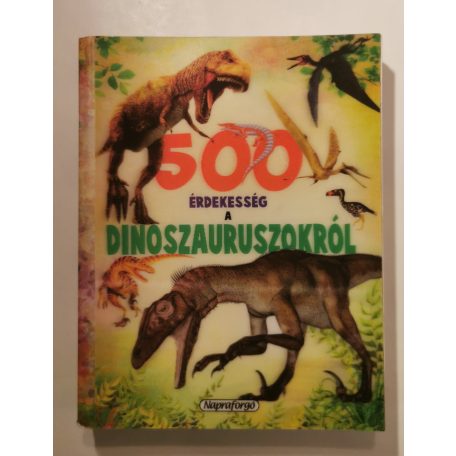 500 érdekesség a dinoszauruszokról