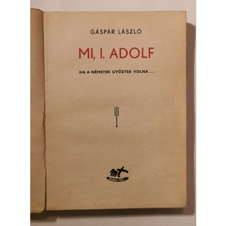 Gáspár László: Mi, I. Adolf (Ha a németek győztek volna...)