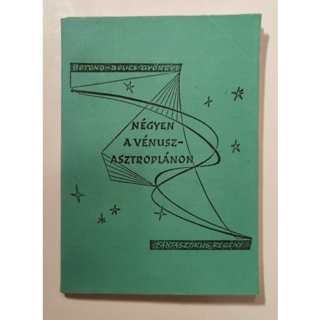 Botond-Bolics György: Négyen A Vénusz-Asztroplánon (egyedi kiadás!)