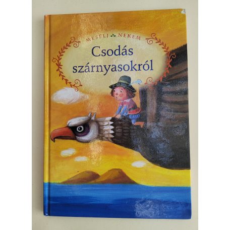 Luzsi Margó (szerk.): Mesélj nekem csodás szárnyasokról