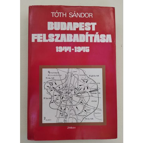 Tóth Sándor: Budapest felszabadítása 1944–1945