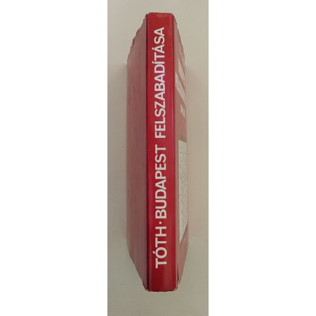 Tóth Sándor: Budapest felszabadítása 1944–1945