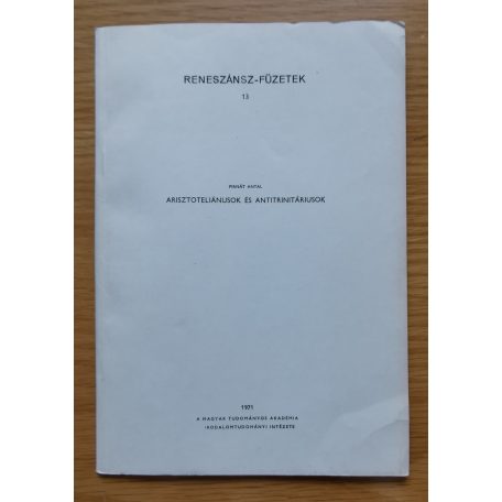 Pirnát Antal: Arisztoteliánusok és antitrinitáriusok 