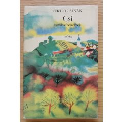   Fekete István: Csí és más elbeszélések (Würtz Ádám rajzaival) Első kiadás!