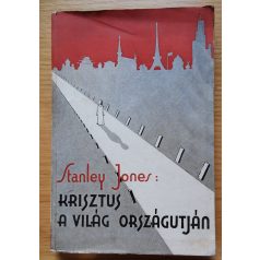 E. Stanley Jones: Krisztus a világ országútján 