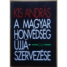 Kis András: A Magyar Honvédség újjászervezése