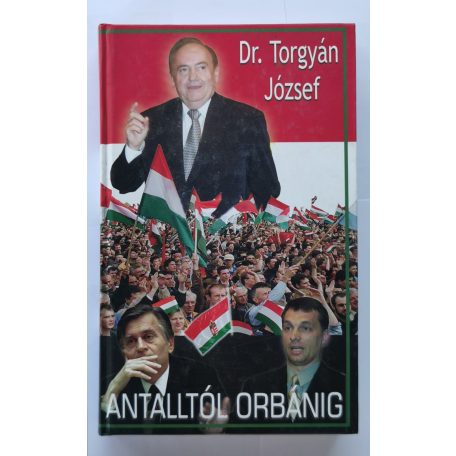 Torgyán József Dr.: Antalltól Orbánig (dedikált)
