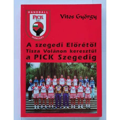 Vitos György: A szegedi Előrétől Tisza Volánon keresztül a Pick Szegedig