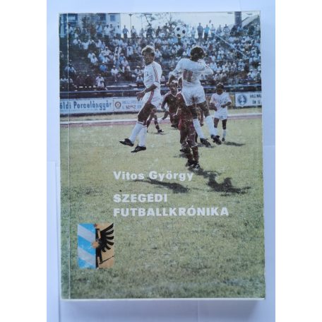 Vitos György: Szegedi futballkrónika