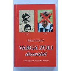   Bartus László: Varga Zoli disszidál - Volt egyszer egy Ferencváros