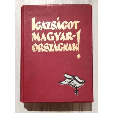 Igazságot Magyarországnak! - A trianoni békeszerződés következményeinek ismertetése és bírálata (mellékletekkel)