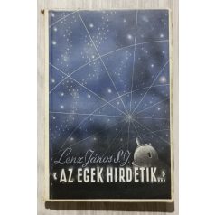   Lenz János S. J.: Az egek hirdetik. A világűrben Isten nyomain - (dedikált)
