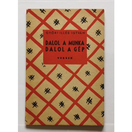 Győri Illés István: Dalol a munka, dalol a gép - Versek (Dedikált)