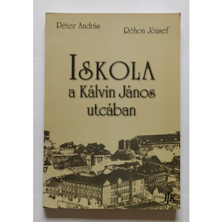 Péter András-Réhon József: Iskola a Kálvin János utcában - Dedikált