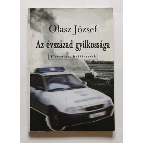 Olasz József, Dr.: Az évszázad gyilkossága - Tűzesetek, halálesetek - Dedikált