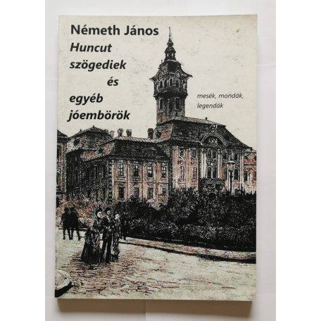 Németh János: Huncut szögediek és egyéb jóembörök - Dedikált