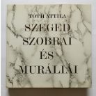 Tóth Attila: Szeged szobrai és muráliái - Dedikált