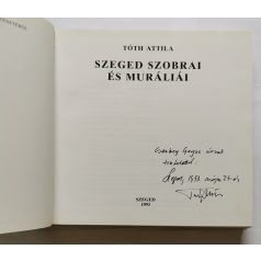 Tóth Attila: Szeged szobrai és muráliái - Dedikált