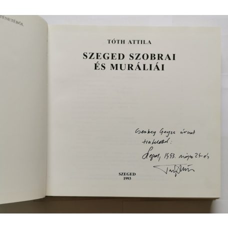 Tóth Attila: Szeged szobrai és muráliái - Dedikált