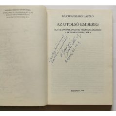   Bártfai Szabó László: Az utolsó emberig - Egy csapatparancsnok visszaemlékezései a Don menti harcokra- Dedikált