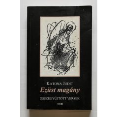   Katona Judit: Ezüst magány - Összegyűjtött versek  - Dedikált