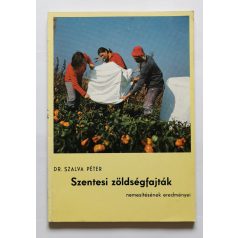   Szalva Péter, Dr.: Szentesi zöldségfajták nemesítésének eredményei - Dedikált