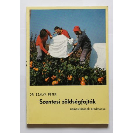 Szalva Péter, Dr.: Szentesi zöldségfajták nemesítésének eredményei - Dedikált