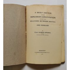   Apponyi Albert: A brief sketch of the Hungarian Constitution and of the relations between Austria and Hungary