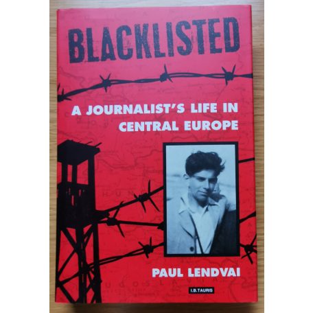 Paul Lendvai: Blacklisted: Journalist's Life in Central Europe