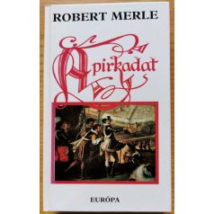 Robert Merle: A pirkadat (Francia história VI.)