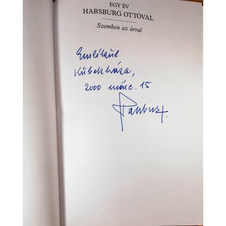 Romsics Ignác - Hanák Gábor - Bokor Péter: Egy év Habsburg Ottóval - Szemben az árral (DEDIKÁLT:Habsburg Ottó által!)