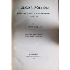   Tarczay Gizella: Bolgár földön. Földrajzi regény a magyar ifjúság számára. Vezényi Elemér művészi címlapjával, 21 eredeti felvétellel, 2 térképvázlattal 