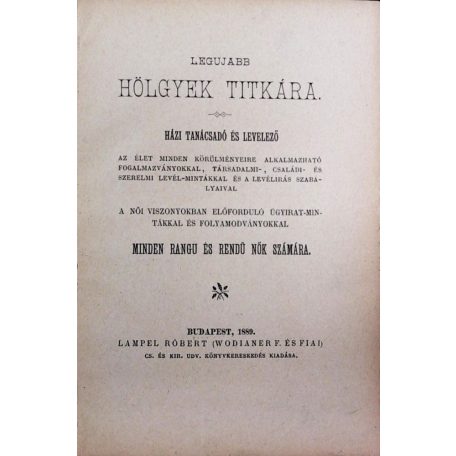 Legujabb hölgyek titkára. Házi tanácsadó és levelező az élet minden körülményeire […] minden rangú és rendű nők számára (Első kiadás!)