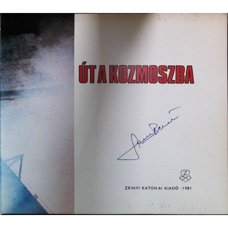 Szentesi György: Út a kozmoszba Írta és összeállította: ~ mérnökalezredes. (Farkas Bertalan, Valerij Kubaszov, Vlagyimir Dzsanyibekov és Valerij Rjumin aláírásával) 