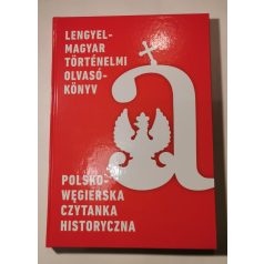  Polsko-węgierska czytanka historyczna / Lengyel-magyar történelmi olvasókönyv