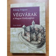 Kőnig Frigyes: Végvárak a Magyar Királyságban